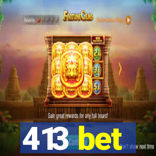 413 bet